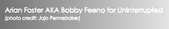 Arian Foster AKA Bobby Feeno for UnInterrupted (photo credit: Jojo Pennebaker)